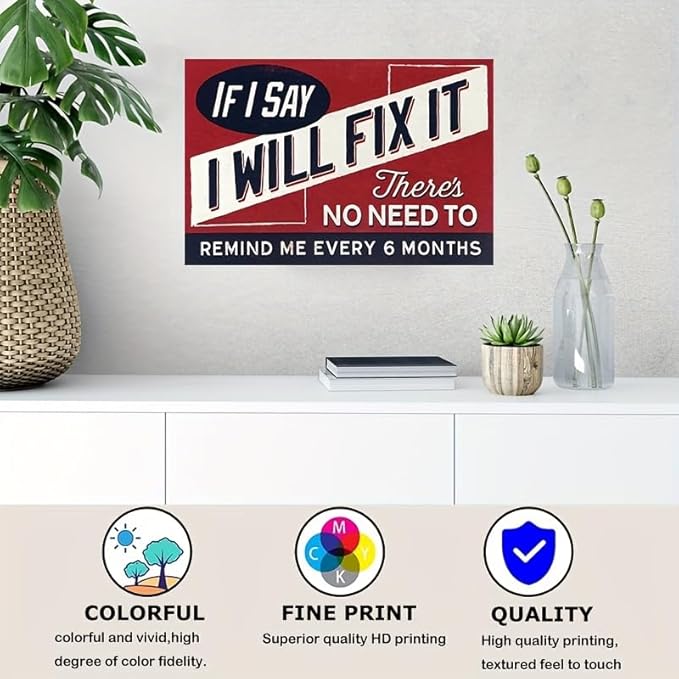 Funny Sign For Garage Decor, "If I Say I Will Fix It Metal Sign Man Cave Plaque, There's No Need To Remind Me Every 6 Months", Sign For Home Bar Office Wall Decor Shop Mural Sign 12 X 8 Inch