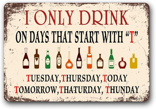Aluminum Sign, I Only Drink on Days That Start with T Sign, Funny Decorative Man Cave Metal Sign, Garage and Pub Decorations 8""x12"", bear7