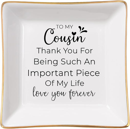 Cousin Gifts for Women, To My Cousin Trinket Tray Jewelry Dish, Cousins Birthday Gifts for Cousin Christmas Mothers Day Valentines Gift - Thank You for Being Such An Important Piece of My Life